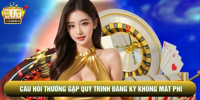 Câu hỏi thường gặp quy trình đăng ký không mất phí