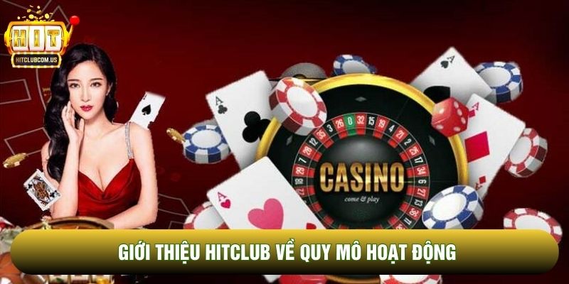 Giới thiệu Hitclub về quy mô hoạt động Giới thiệu Hitclub về quy mô hoạt động