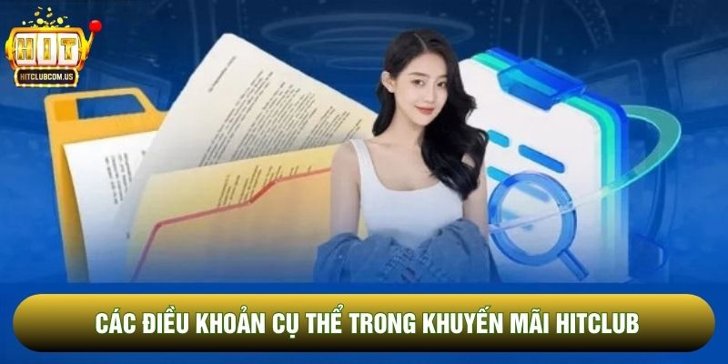 Các điều khoản cụ thể trong Khuyến mãi Hitclub Các điều khoản cụ thể trong Khuyến mãi Hitclub