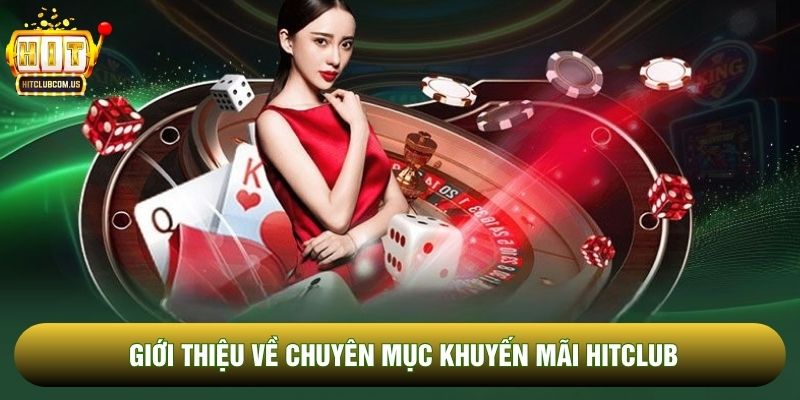 Giới thiệu về chuyên mục khuyến mãi Hitclub Giới thiệu về chuyên mục khuyến mãi Hitclub