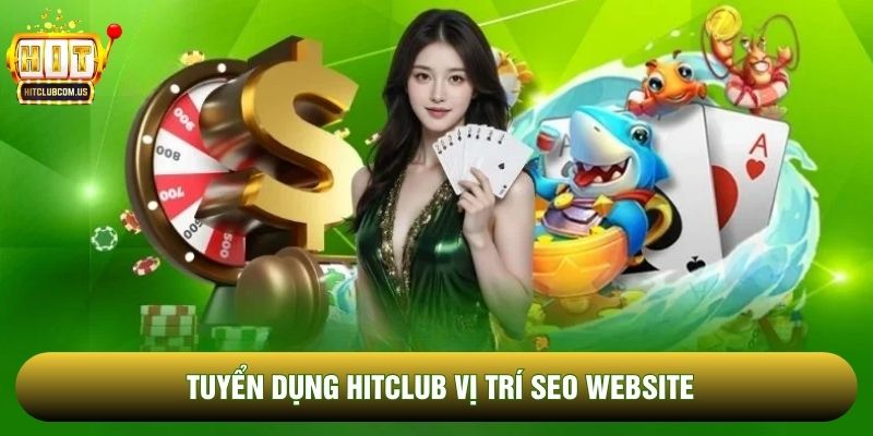 Tuyển dụng Hitclub vị trí SEO website Tuyển dụng Hitclub vị trí SEO website